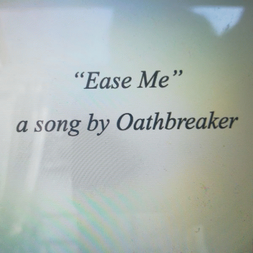 Oathbreaker : Ease Me